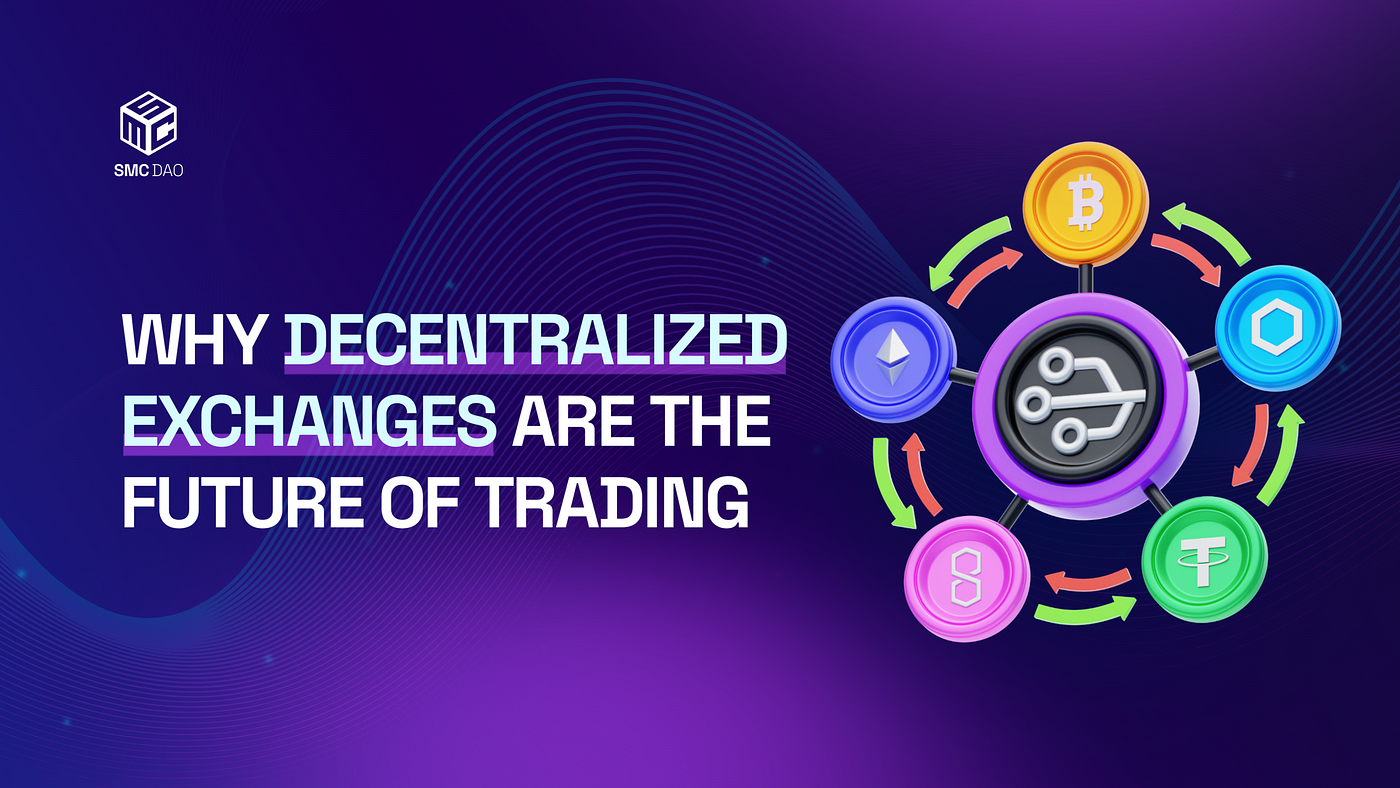 Decentralized Exchanges. Why DEXs are the Future of Trading &… | by SMC  Tutors | Medium