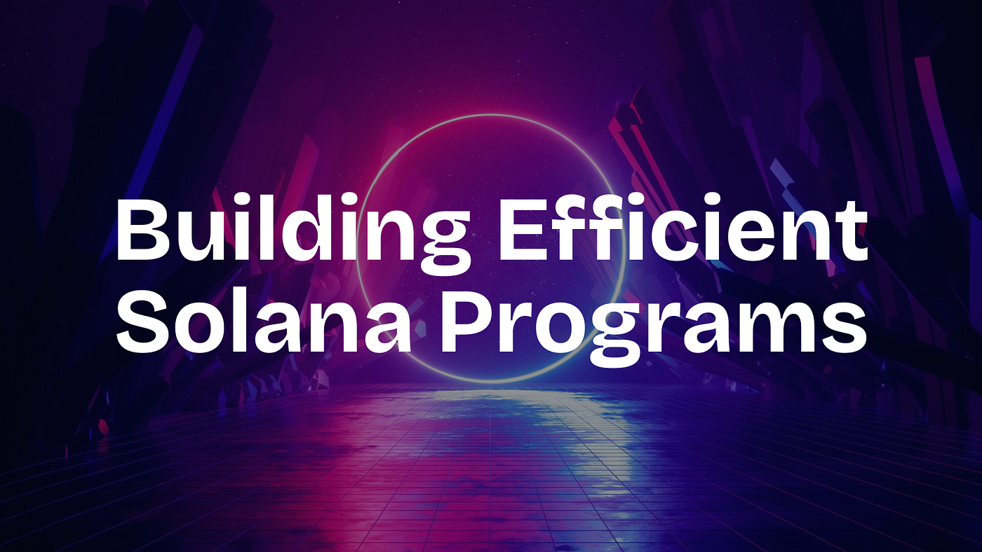 Building Efficient Solana Programs | by Priyansh Patel | Block Magnates