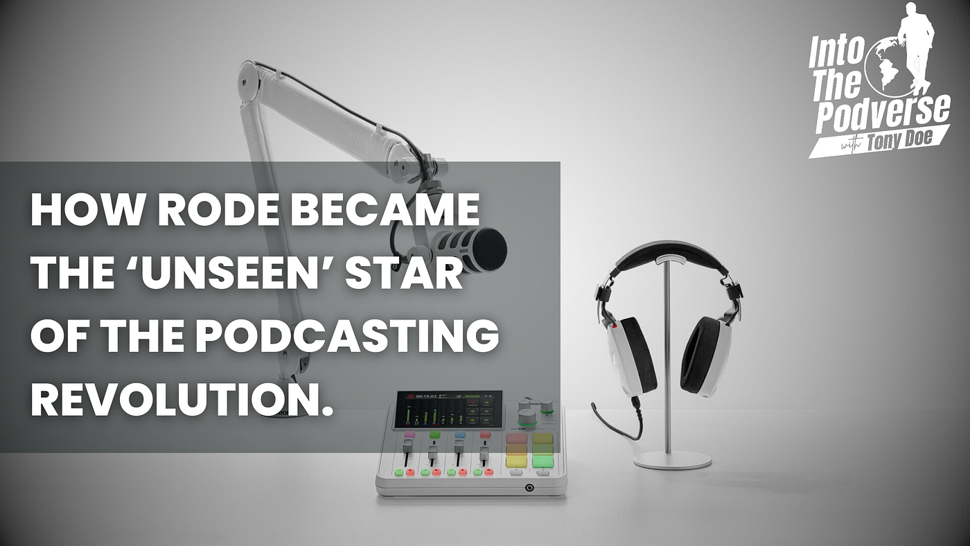 How Rode Became the Unseen Star of the Podcasting Revolution