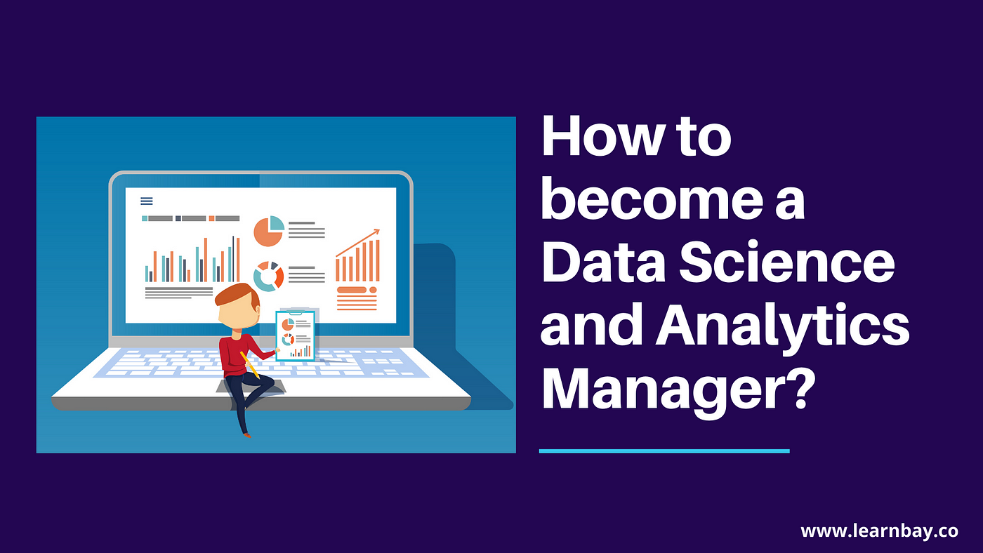 How to become a Data Science and Analytics Manager? | by Learnbay Data  science | Learnbay_data-science and full-stack | Medium