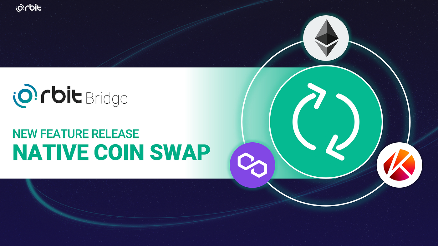 Announcing the Launch of Native Coin Swap on Orbit Bridge by