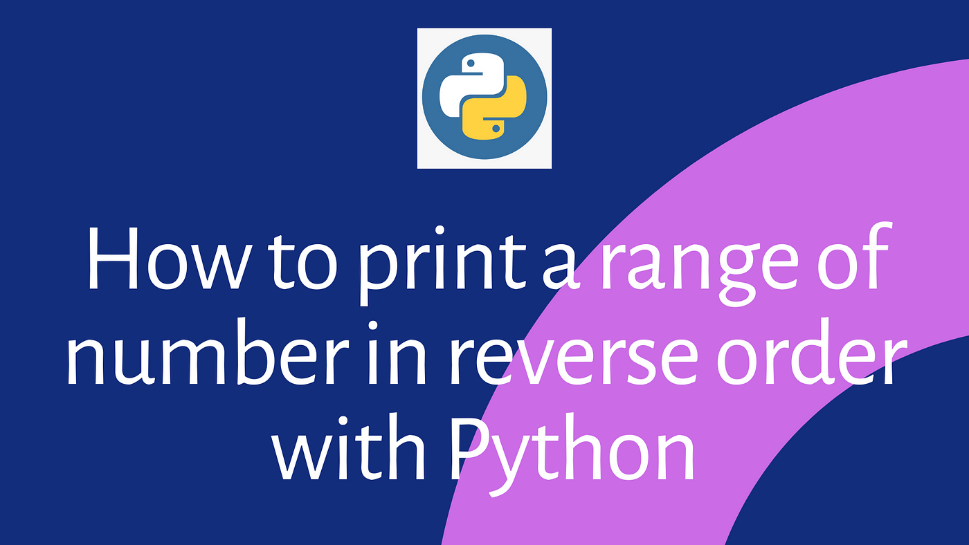 How to print a range of number in reverse order with Python | by femi  abimbola | Medium