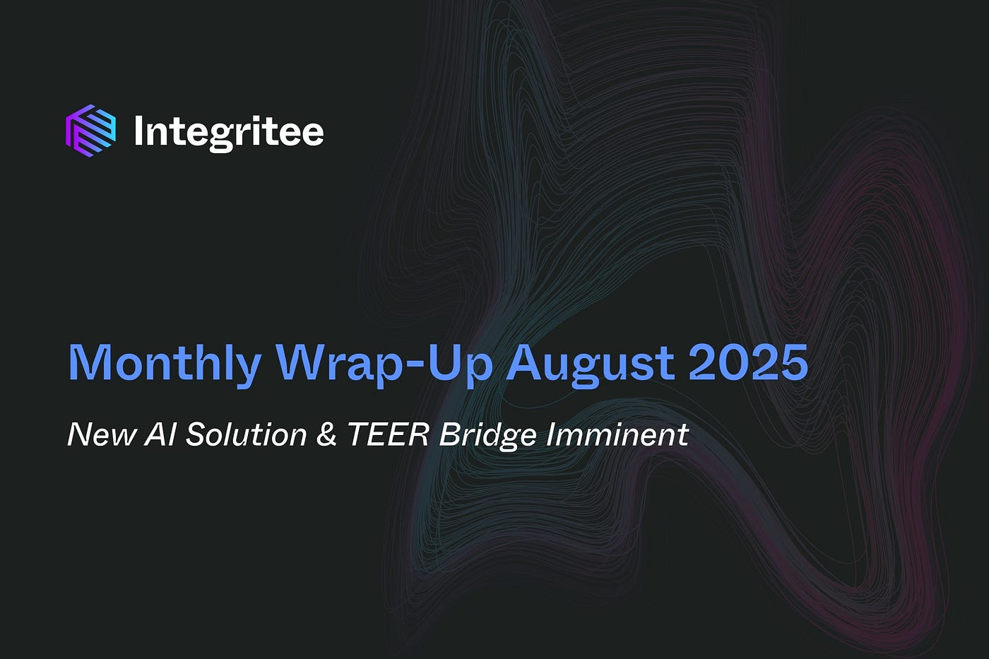 Monthly Wrap-Up August 2025: New AI Solution & TEER Bridge imminent