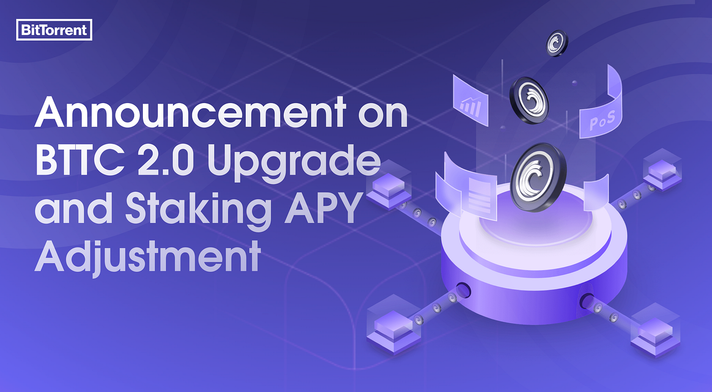 Announcement on BTTC 2.0 Upgrade and Staking APY Adjustment | by BitTorrent  Inc. | Medium