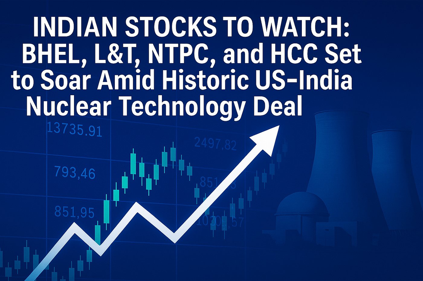 "Indian Stocks to Watch: BHEL, L&T, NTPC, and HCC Set to Soar Amid Historic US-India Nuclear…