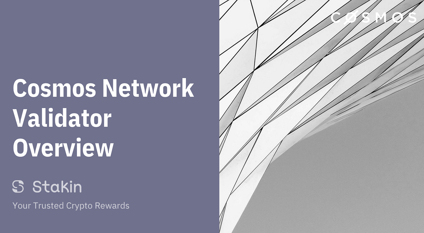 Cosmos Network: Validator Overview | by Stakin | Stakin | Medium