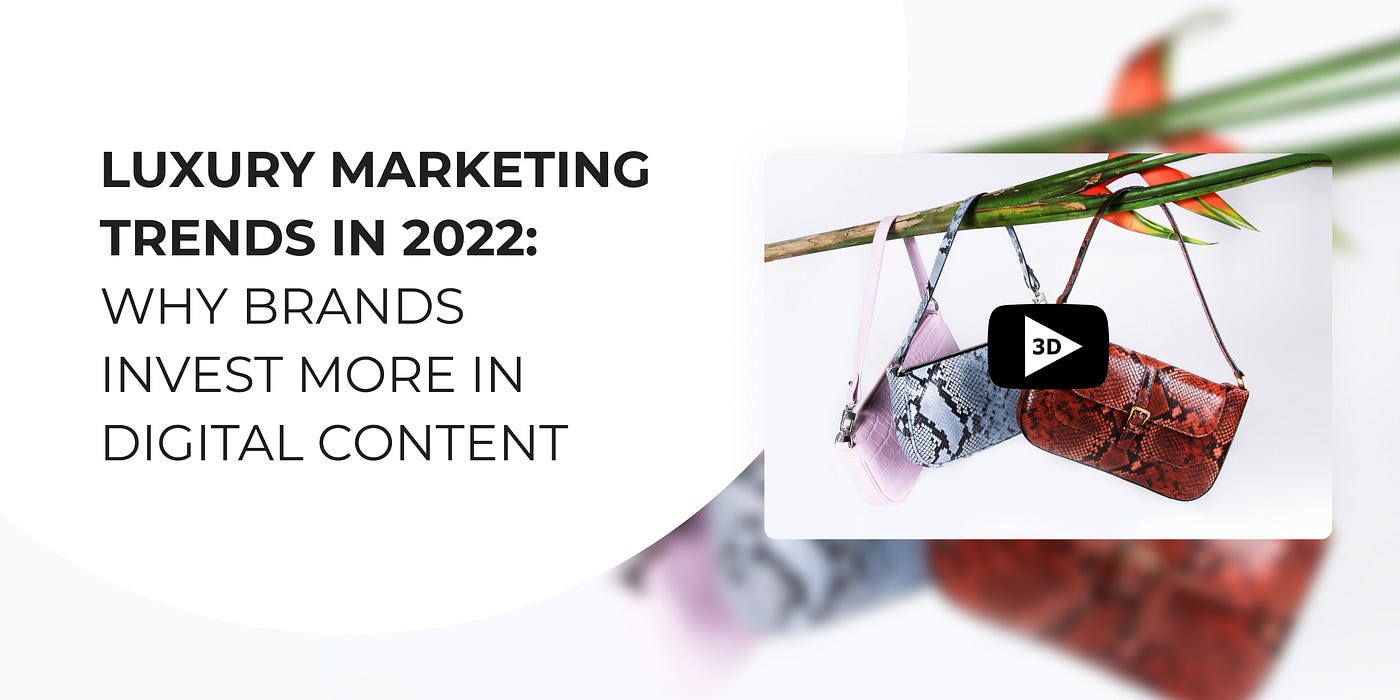 Luxury Marketing Trends in 2022: Why Brands Invest More in Digital