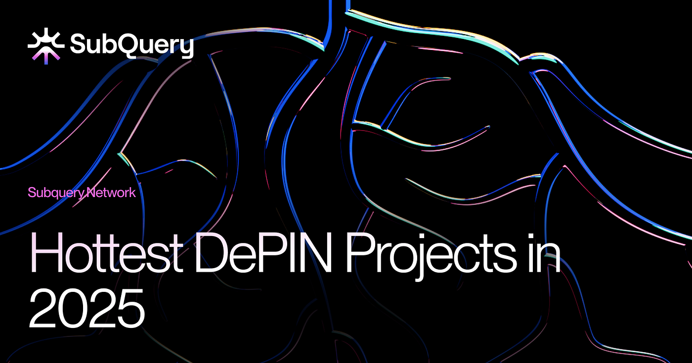 DePIN Crypto Projects to Watch in 2025 | by SubQuery Network | Medium