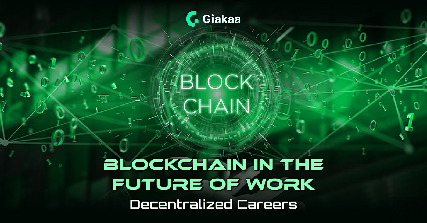 Blockchain in the Future of Work: Decentralized Careers | by Giakaaweb3 |  Medium