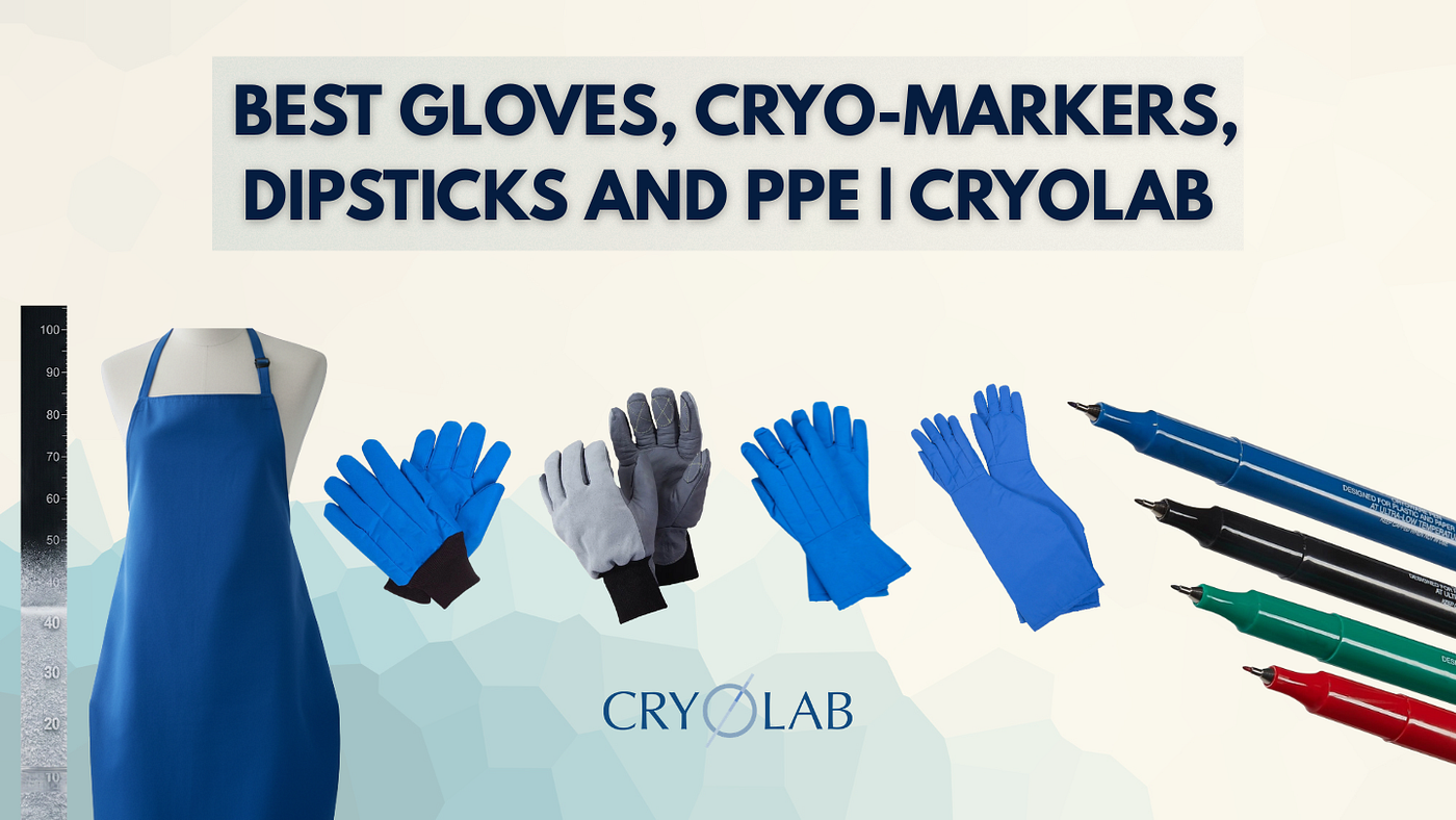 Best Gloves, Cryo-Markers, Dipsticks and PPE | Cryolab