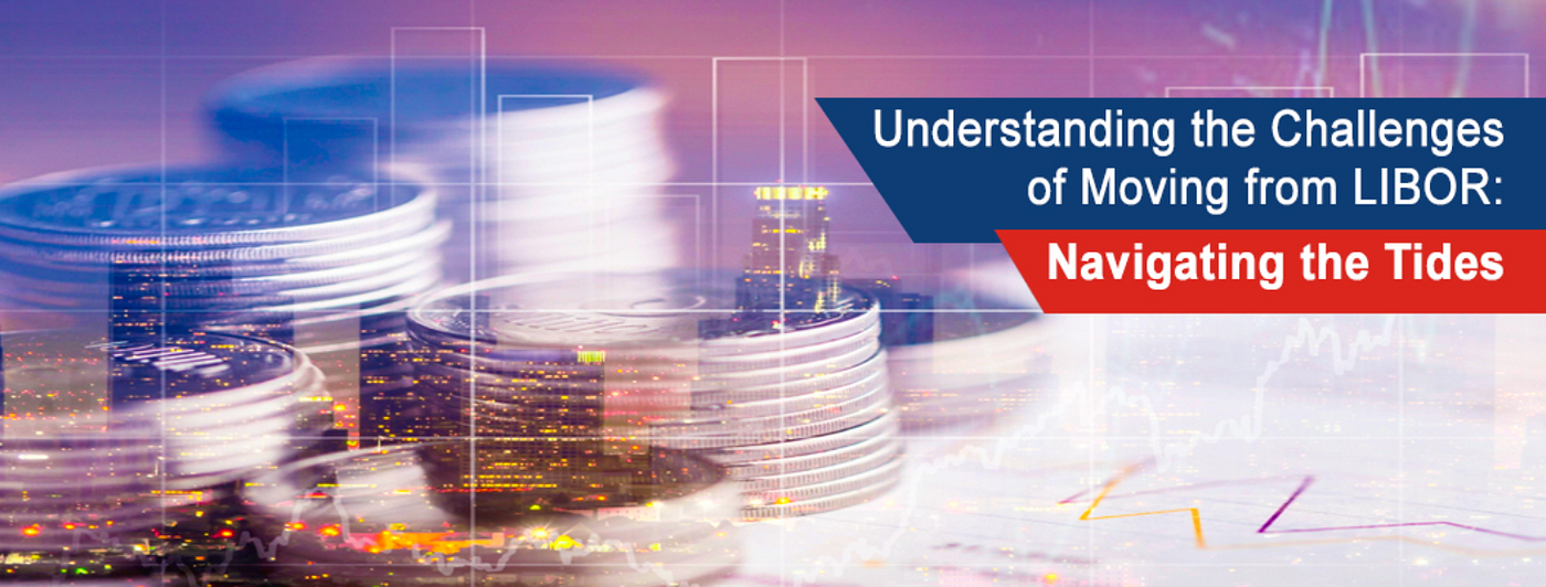 Understanding the Challenges of Moving from LIBOR: Navigating the Tides