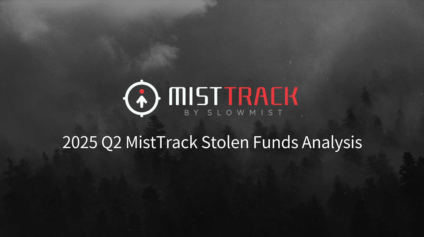 SlowMist: 2025 Q2 MistTrack Stolen Funds Analysis | by SlowMist | Medium