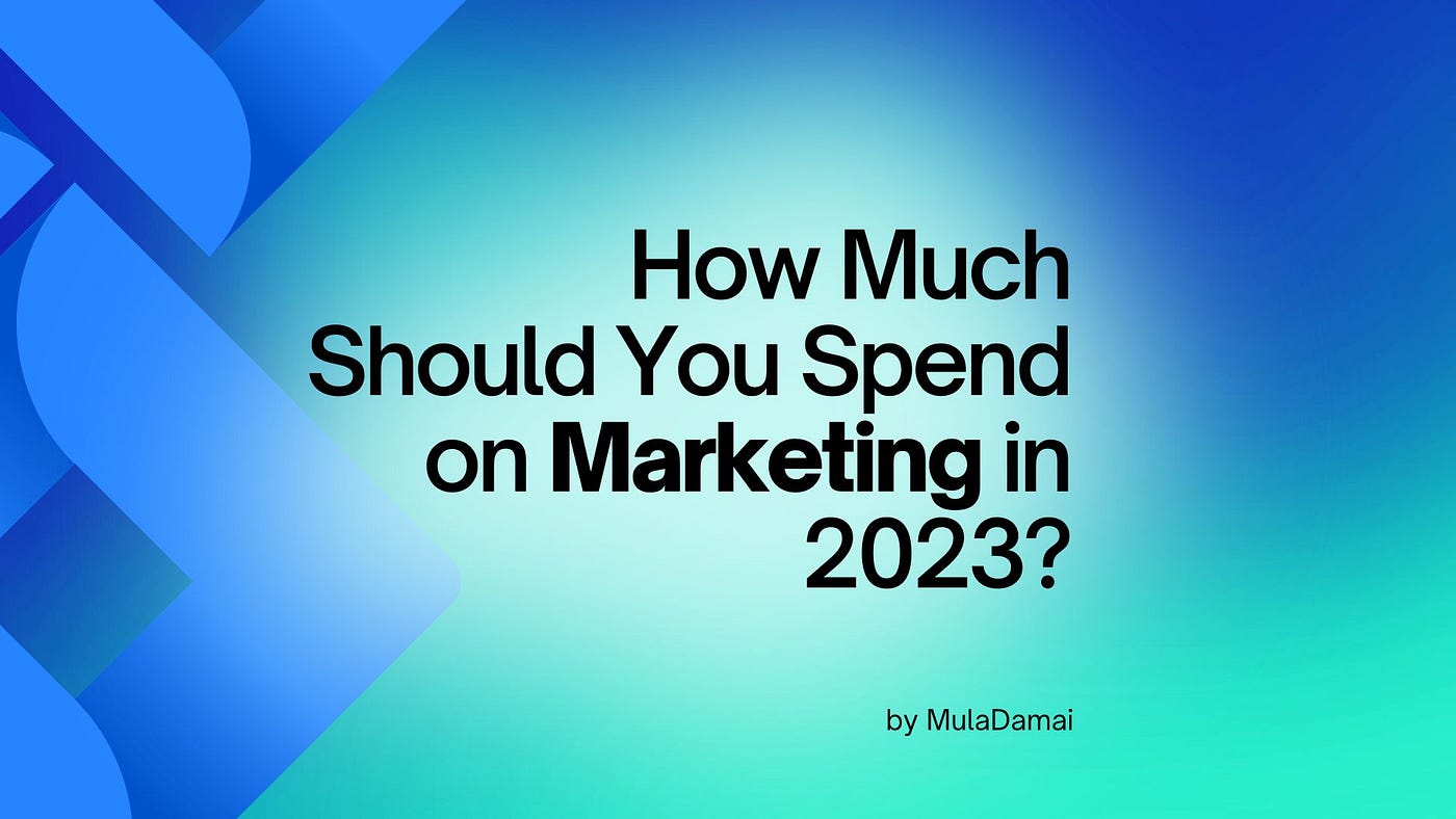 How Much Should You Spend on Marketing in 2023? | by Mula Damai 