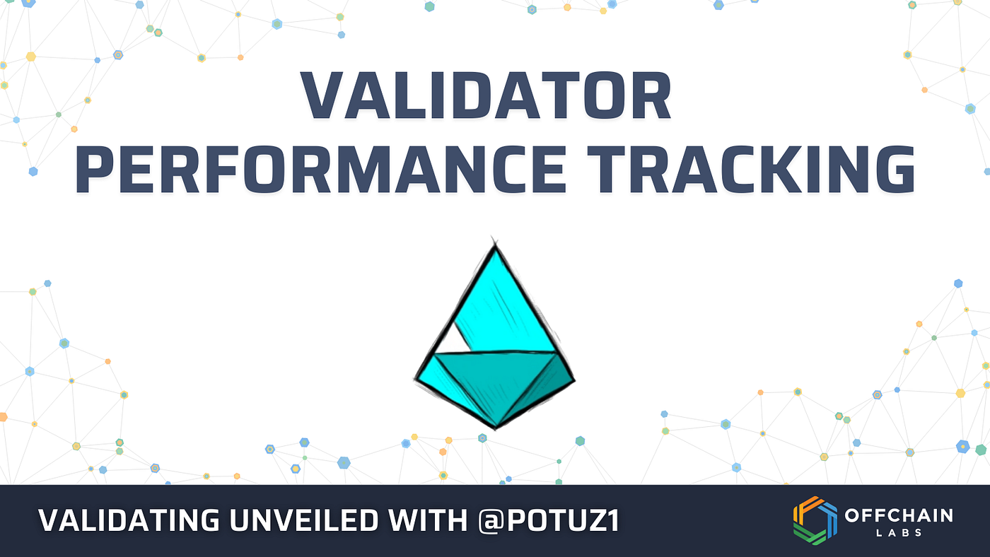 Validator Performance Tracking. Tl; dr: We explain in detail the… | by  Offchain Labs | Offchain Labs | Medium