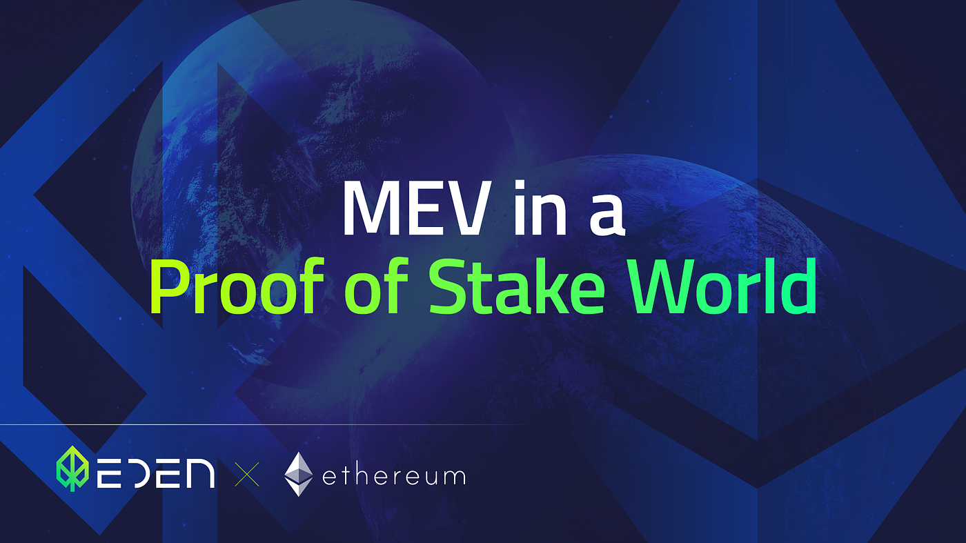 MEV in a Proof of Stake World: The Fundamental Shift in Value Distribution  | by Luke Lichtenstein | Eden Network | Medium