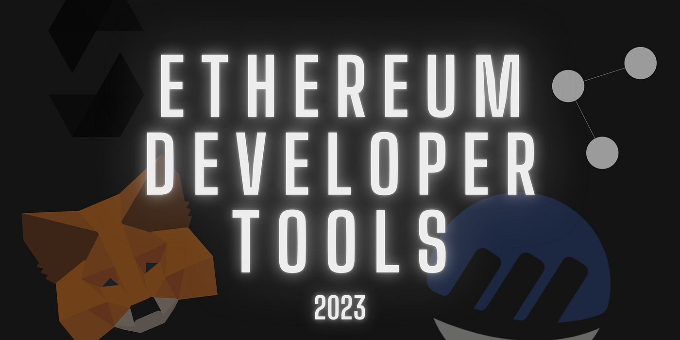 Top 10 Ethereum Developer Tools You Need To Know in 2023 | by  Chainnodes.org | Medium