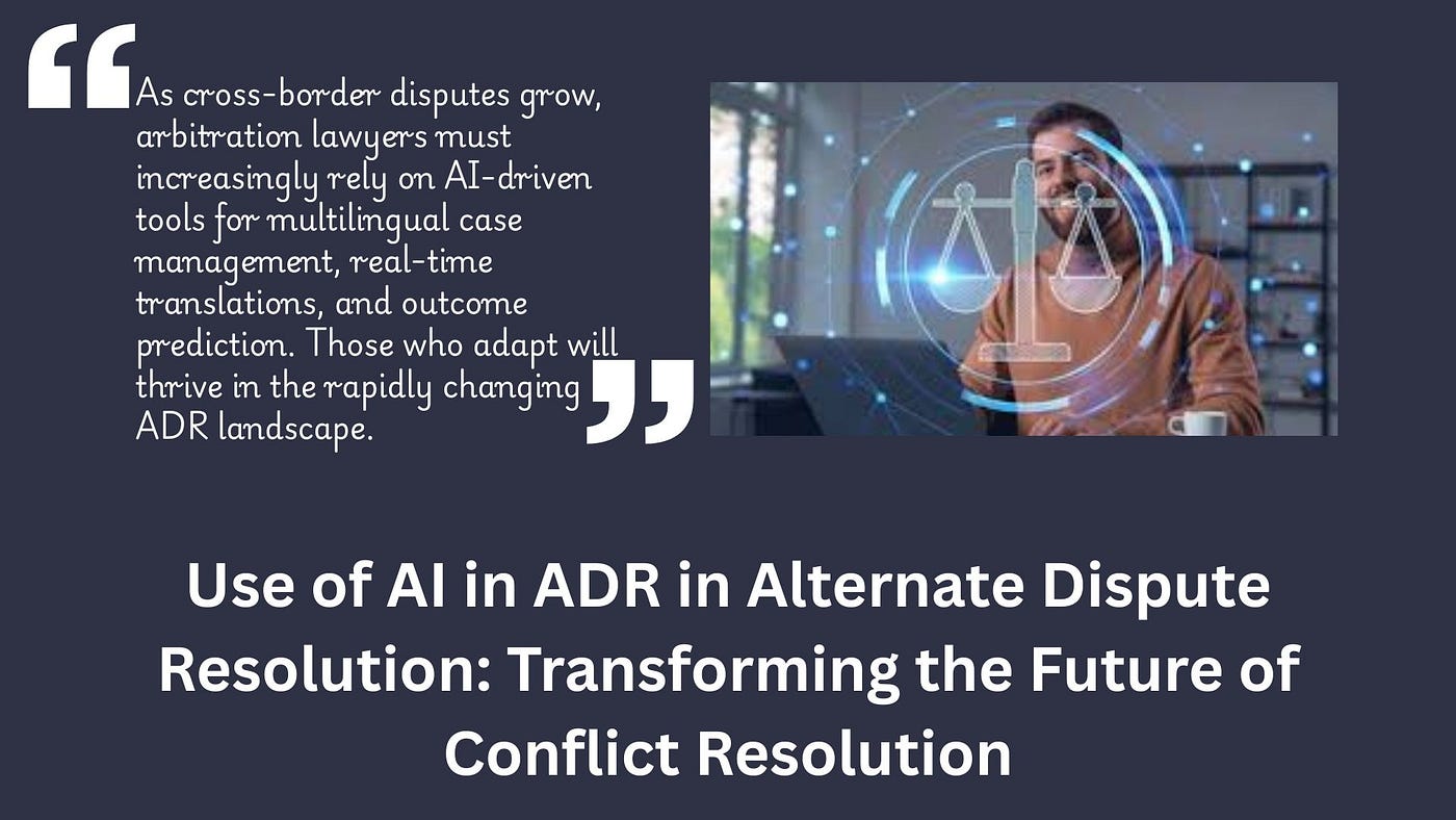 Use of AI in ADR in Alternate Dispute Resolution: Transforming the Future of Conflict Resolution