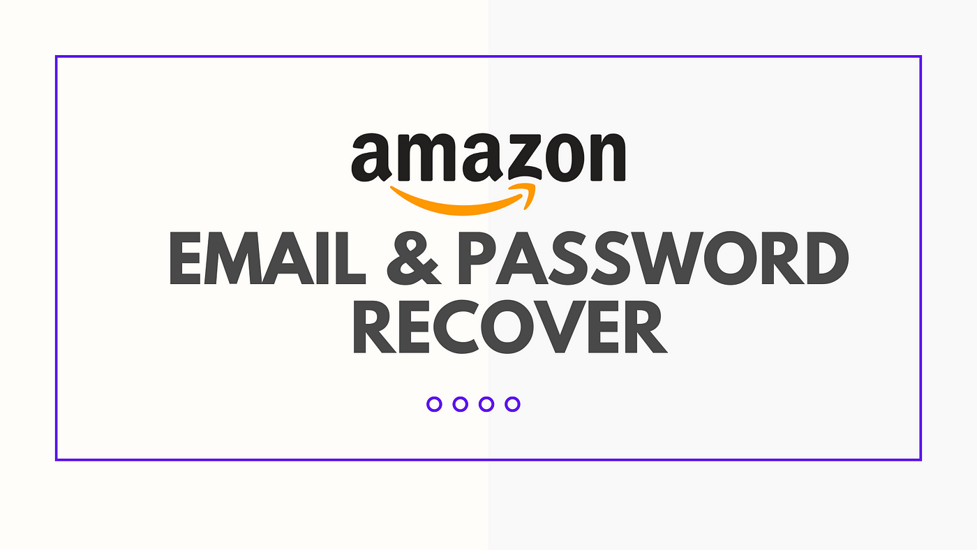 How To Recover Amazon Email Account & Password If Forgotten Or Have Been  Stolen? | by Edward Price | Medium