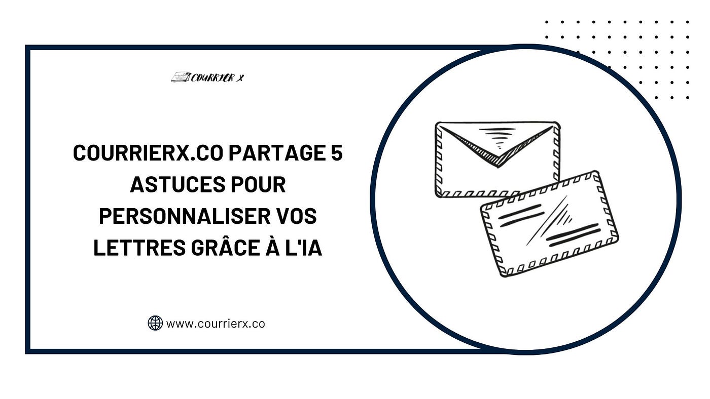 Courrierx.co Partage 5 Astuces Pour Personnaliser Vos Lettres Grâce À L’IA