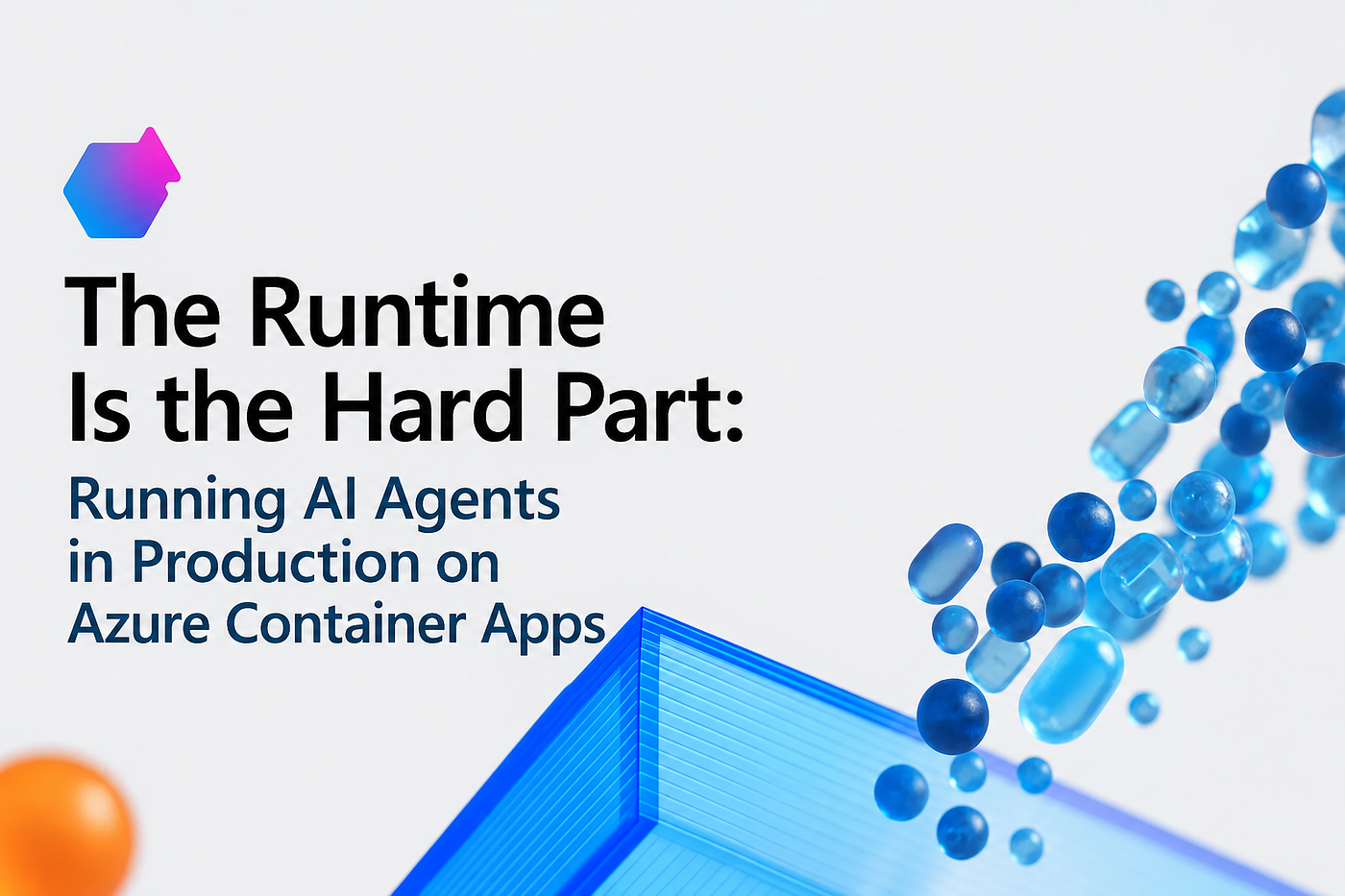 The Runtime Is the Hard Part: Running AI Agents in Production on Azure Container Apps