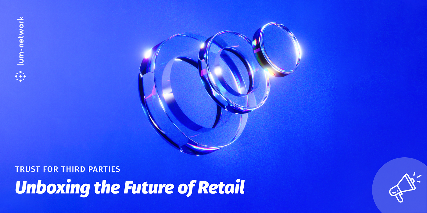Unboxing the Future of Retail: Lum Network | by Sarah-Diane Eck | Lum  Network | Medium