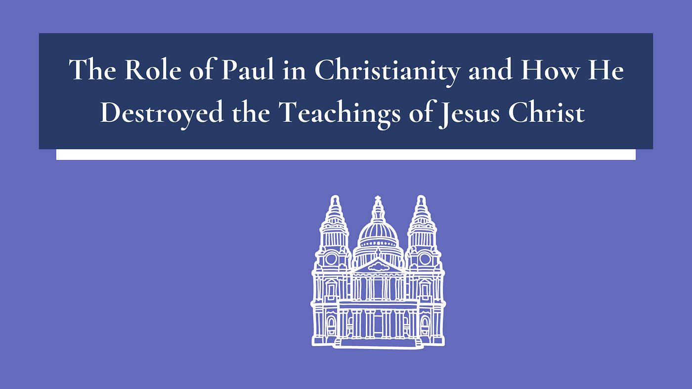 The Role of Paul in Christianity and How He Destroyed the Teachings of  Jesus Christ | by The Sincere Seeker | Medium