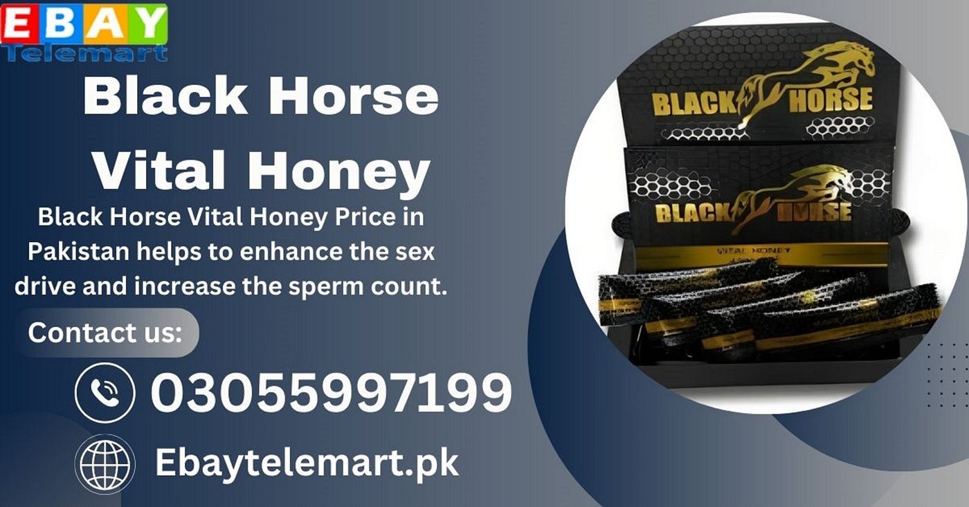 Black Horse Vital Honey Price in Pakistan Reviews, Benefits 03055997199, by telemart01, Dec, 2023