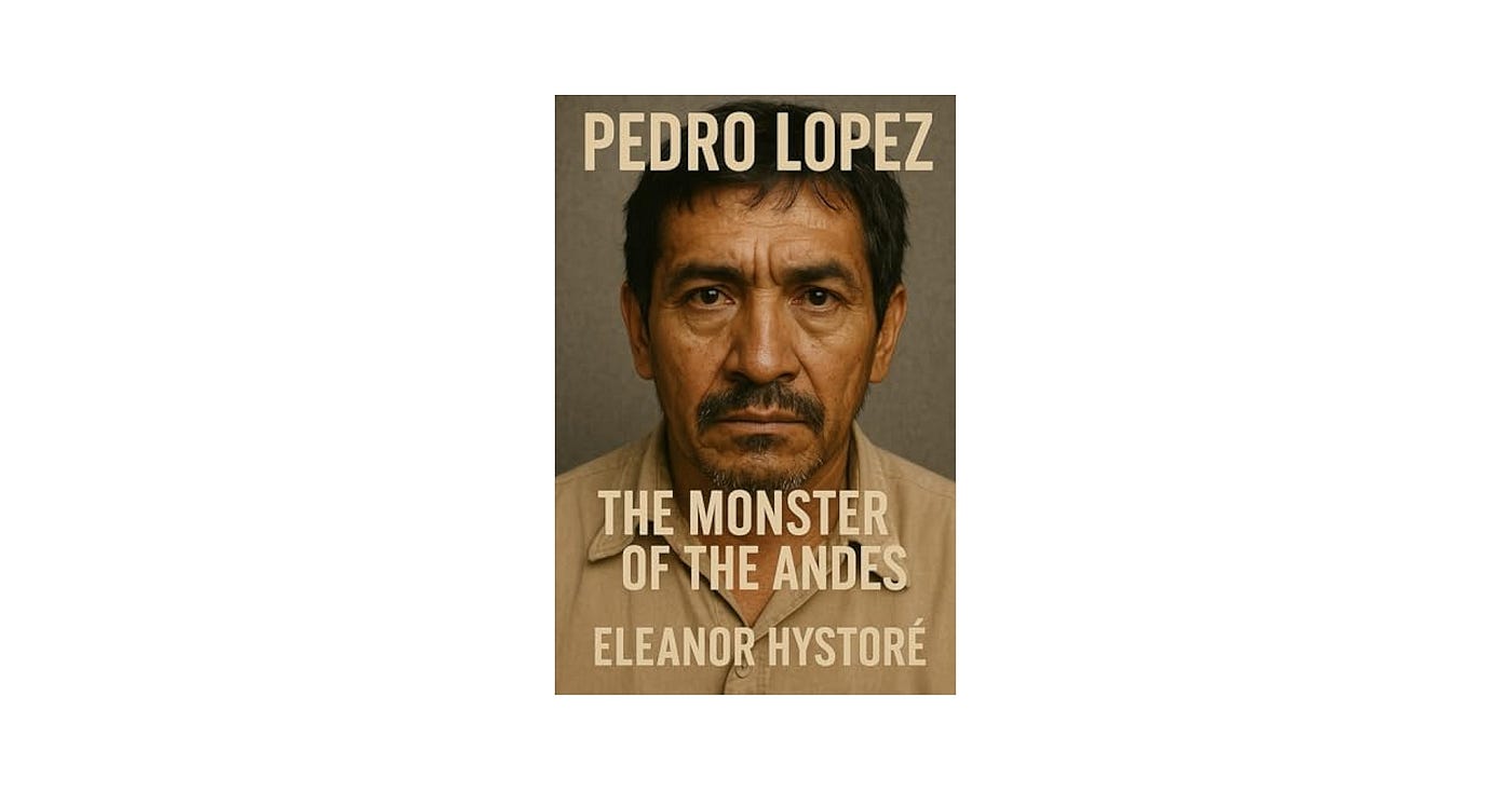 The Truth About Pedro Lopez: The Monster of the Andes
