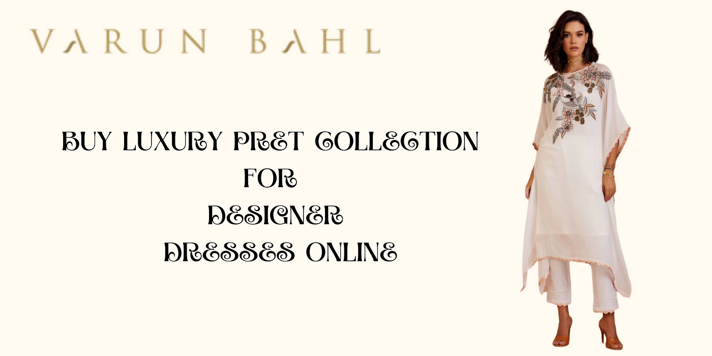 Buy Luxury Pret Collection For Designer Dresses Online | by Varunbahl |  Medium