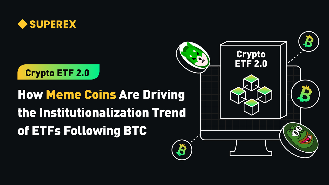 Crypto ETF 2.0: How Meme Coins Are Driving the Institutionalization Trend  of ETFs Following BTC | by SuperEx | Medium