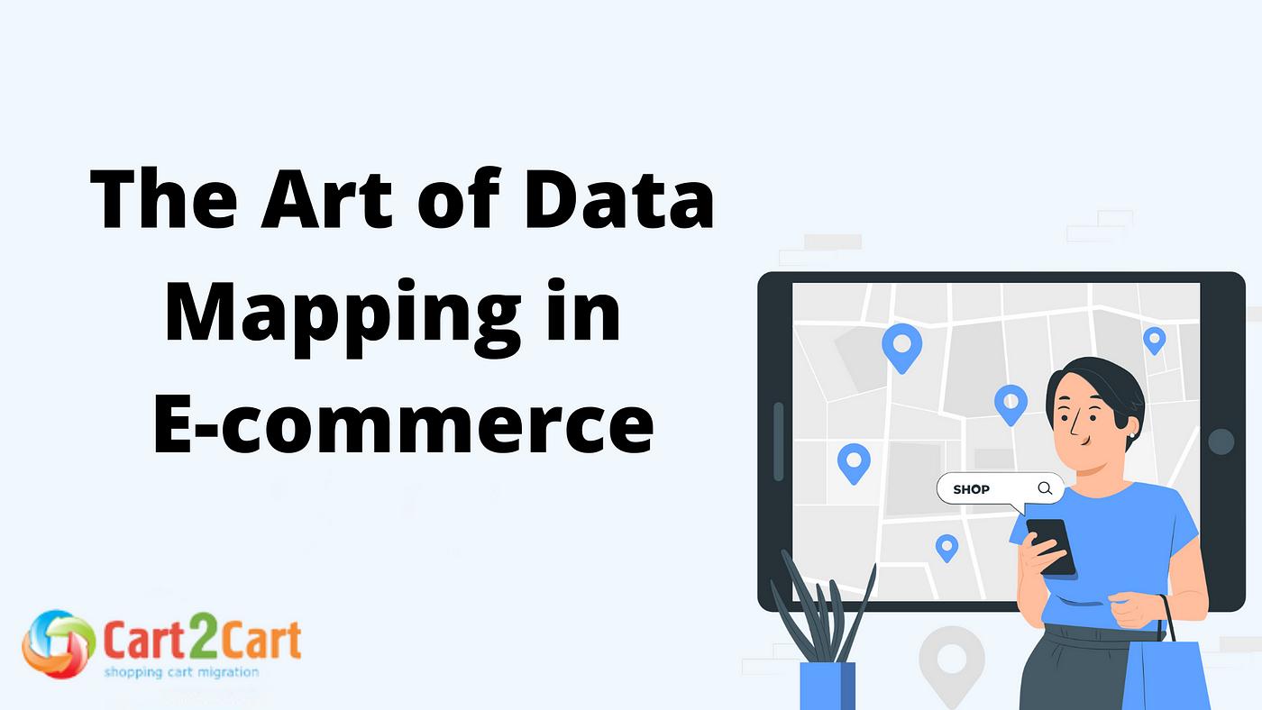 The Art of Data Mapping in E-commerce Platform Transitions | by Cart2Cart |  Medium