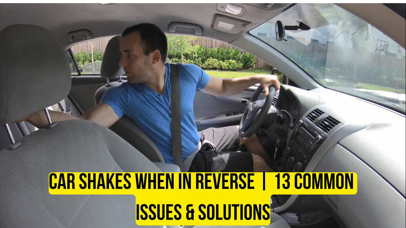 Car Shakes When in Reverse | 13 Common Issues & Solutions | by Car  Individuals | Medium