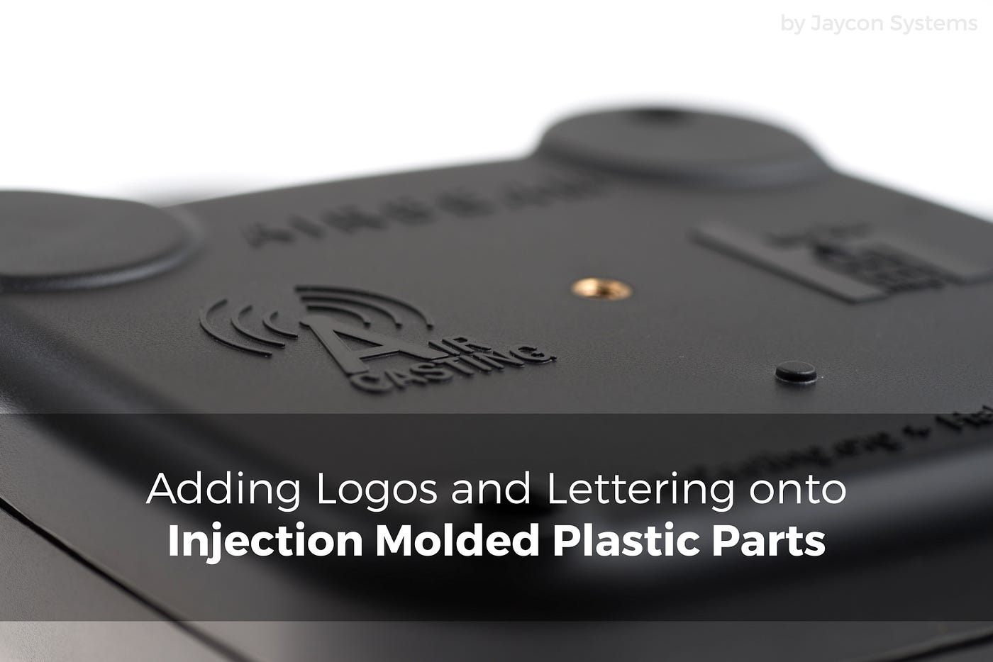 Adding Logos and Lettering onto Injection Molded Plastic Parts | by Jaycon  Systems | Jaycon Systems | Medium