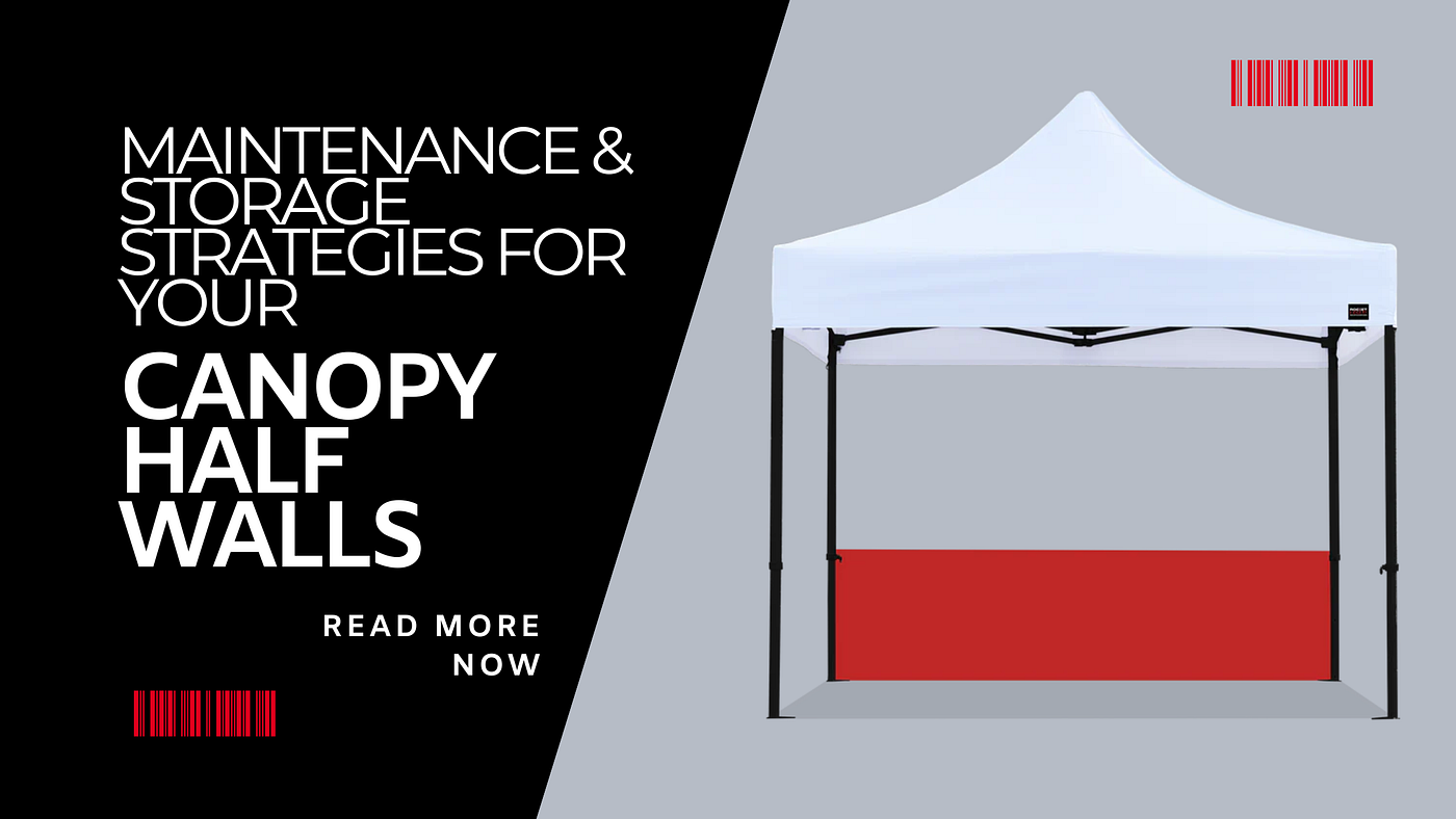 Maintenance & Storage Strategies For Your Canopy Half Walls