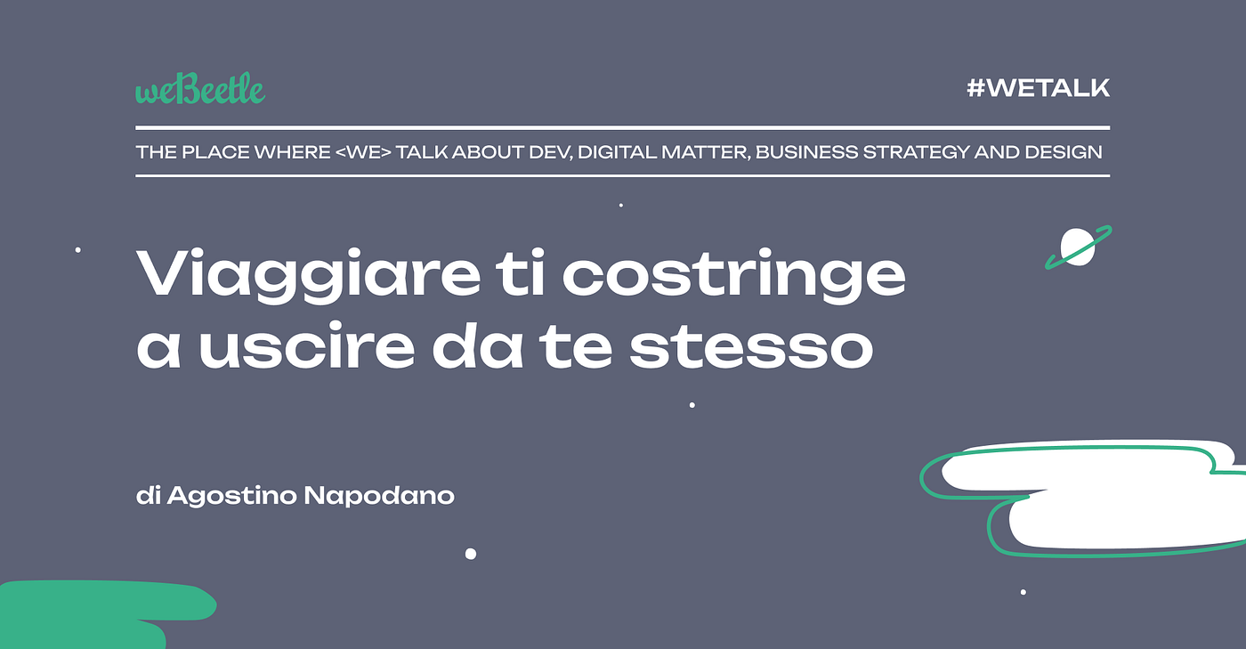 Viaggiare ti costringe a uscire da te stesso