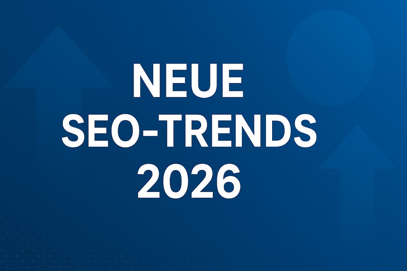 Neue SEO-Trends 2026: So passen Sie sich jetzt an die Google-Updates an
