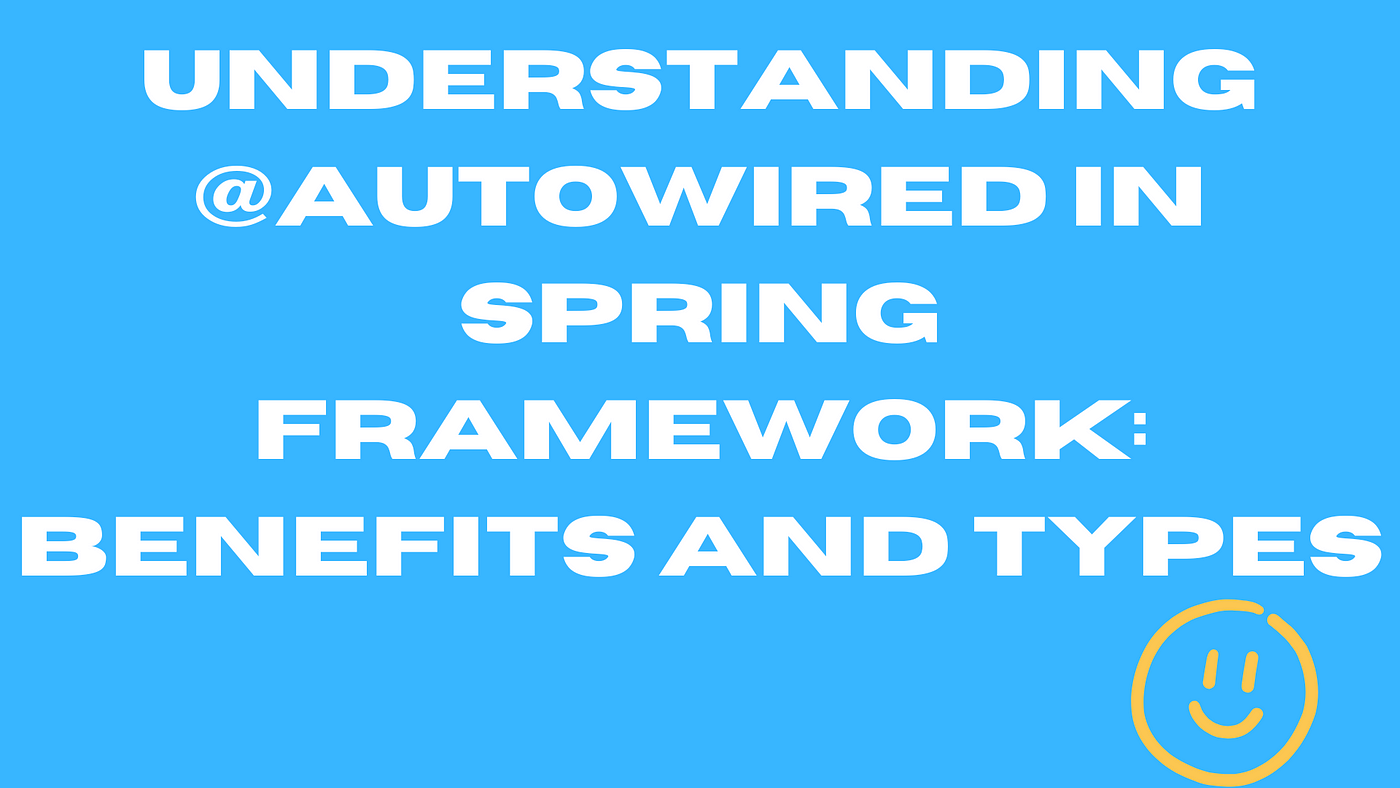 Understanding @Autowired in Spring Framework: Benefits and Types | by  Vicksheet Shanbhag | Medium