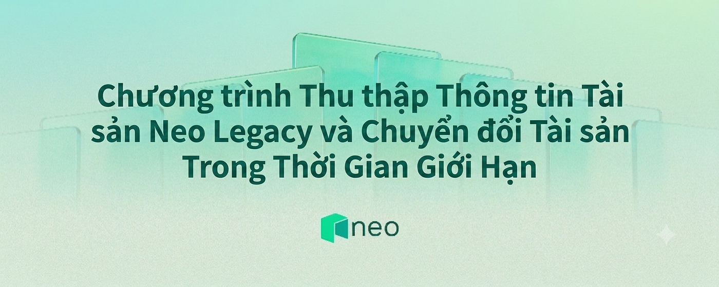 Chương trình Thu thập Thông tin Tài sản Neo Legacy và Chuyển đổi Tài sản Trong Thời Gian Giới Hạn