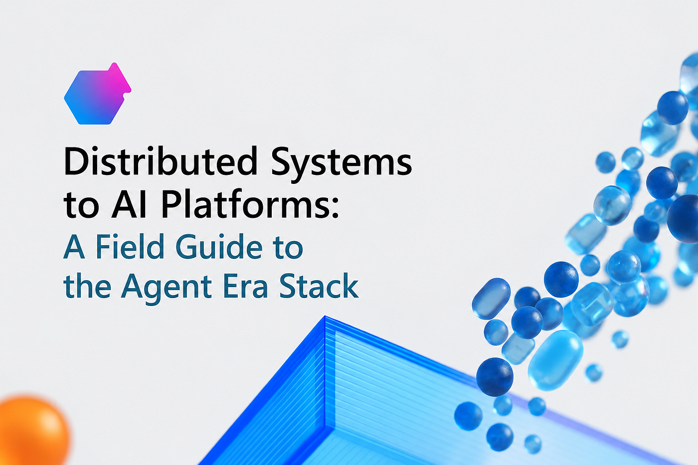 Distributed Systems to AI Platforms A Field Guide to the Agent Era Stack