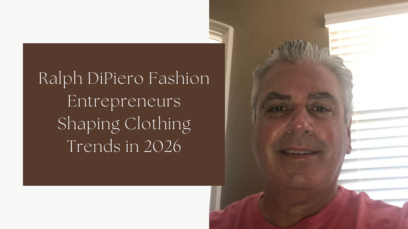 Ralph DiPiero Fashion Entrepreneurs Shaping Clothing Trends in 2026