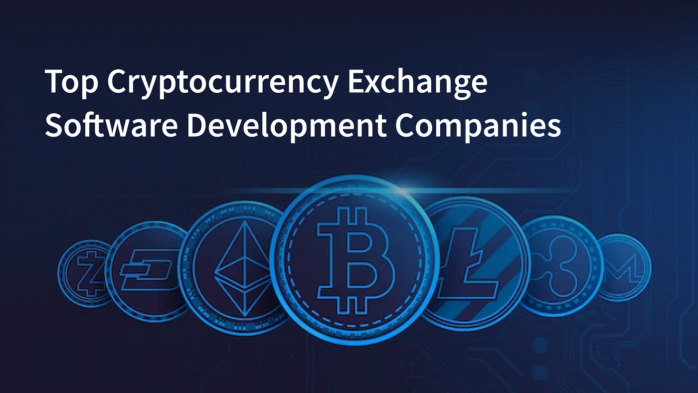 Top 10 Global Cryptocurrency Exchange Software Development Companies | by  Gagandeep Singh | Medium