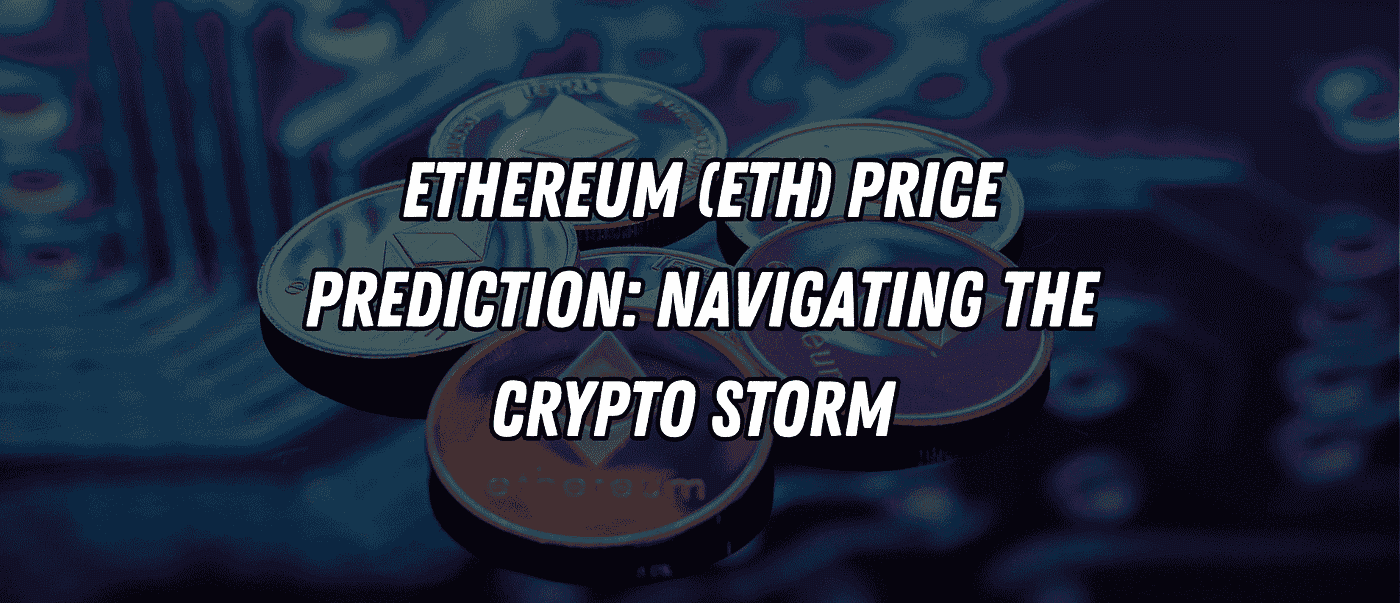 Ethereum (ETH) Price Prediction: Navigating the Crypto Storm ⛈️ | by Blend  Visions | Coinmonks | Medium