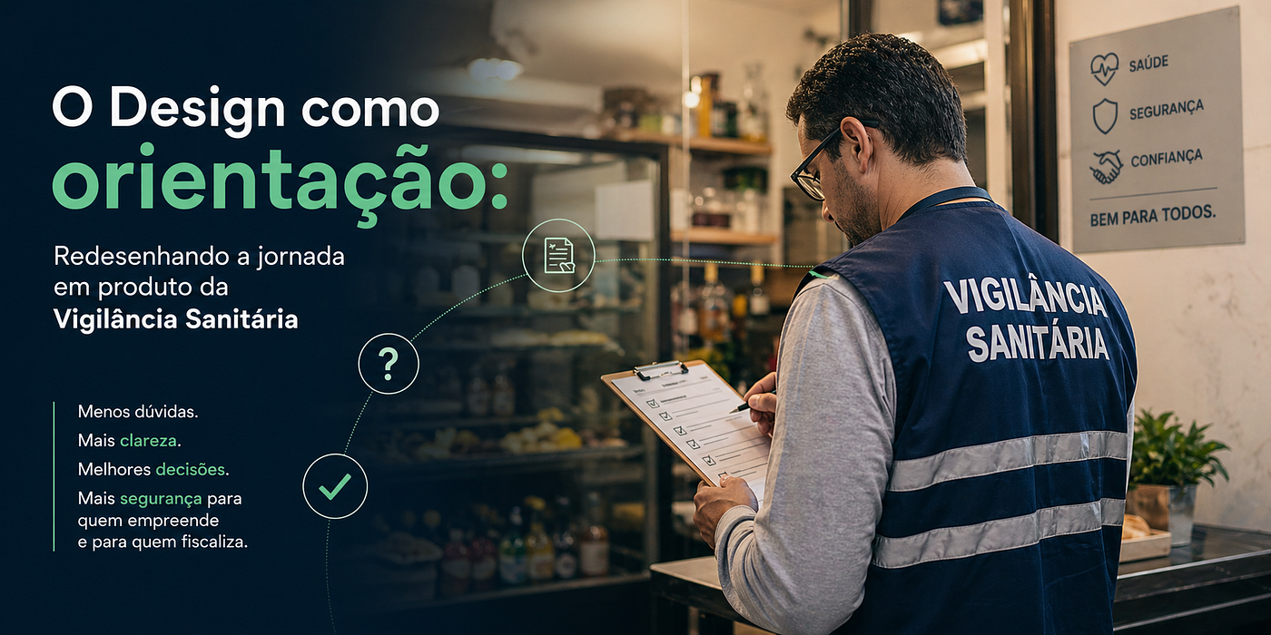 O Design como orientação: Redesenhando a jornada em produto da Vigilância Sanitária