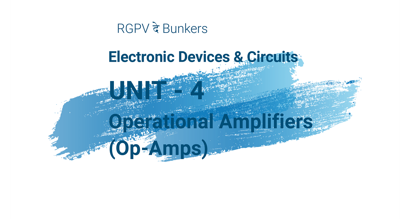 EDC Unit-4: Operational Amplifiers (Op-Amps)