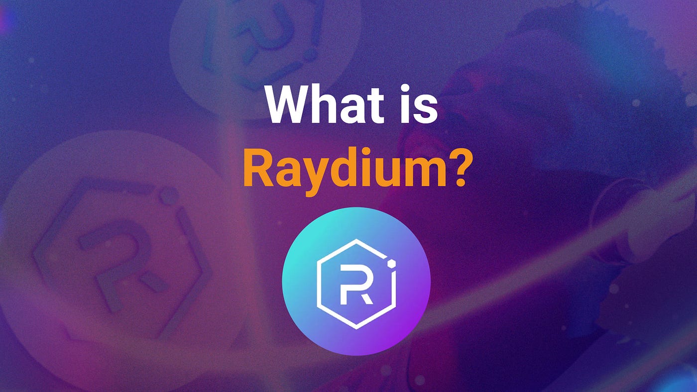 What is Raydium?. Everything you need to know about… | by Slobodzeanb |  Medium