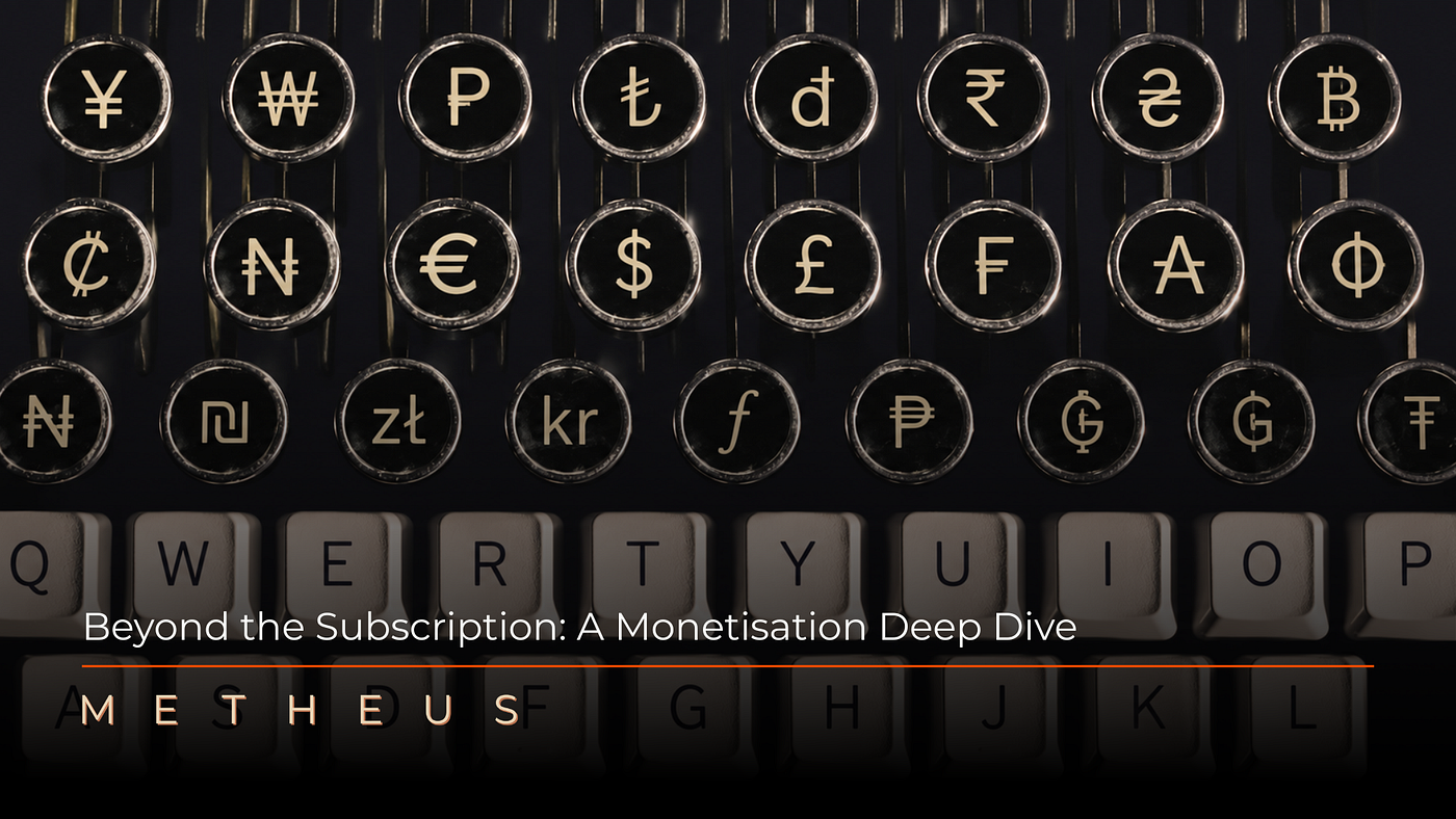 Beyond the Subscription: A Monetisation Deep Dive