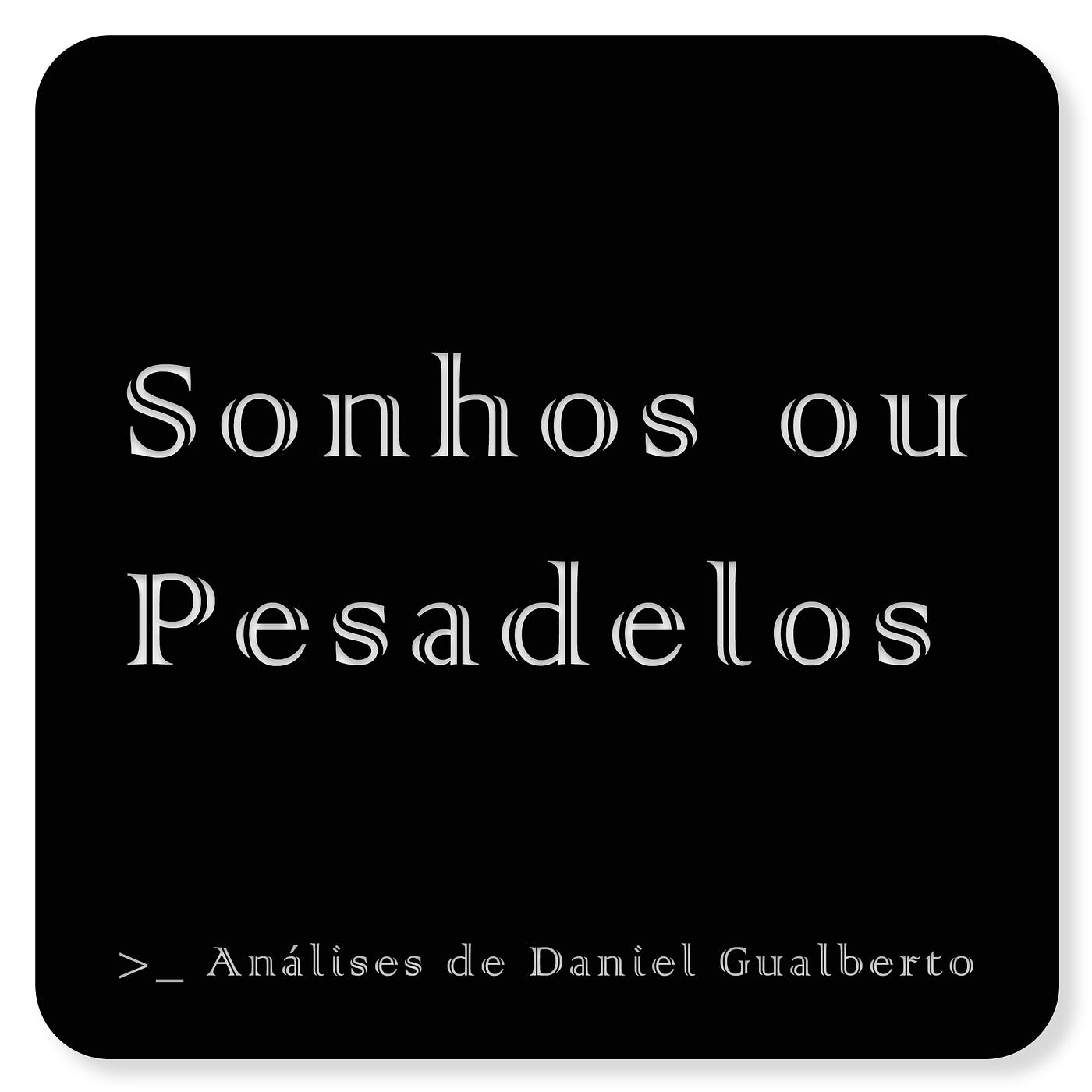 Sonhos ou Pesadelos