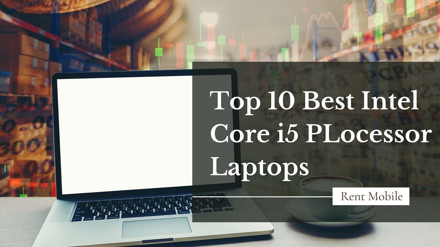 Top 10 Best Intel Core i5 Processor Laptops