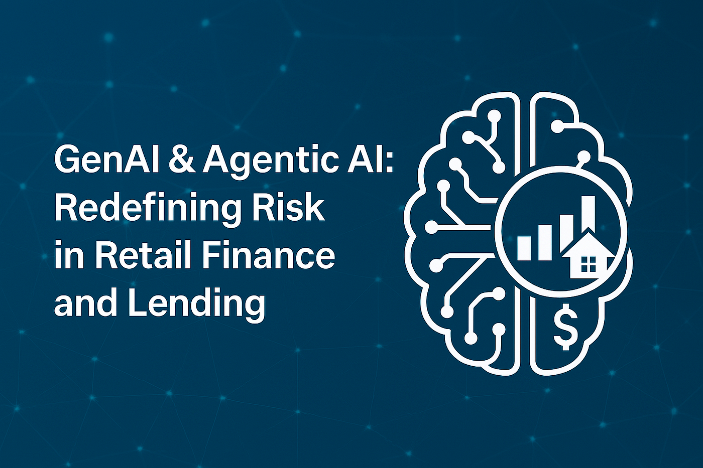 GenAI & Agentic AI: Redefining Risk in Retail Finance and Lending