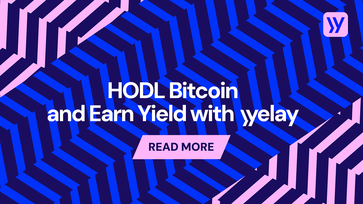 HODL Bitcoin and Earn Yield with Yelay | by Yelay | Medium